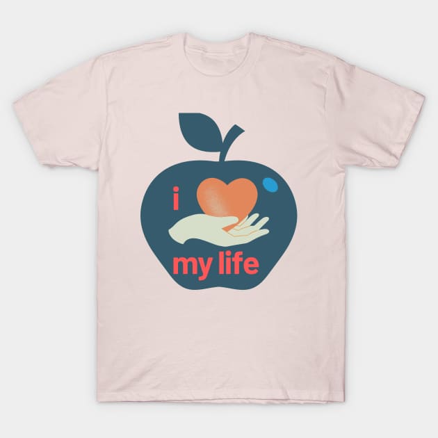 I love My Life T- shirt T-Shirt by MAX